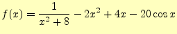 $\displaystyle f(x)=\frac{1}{x^2+8}-2x^2+4x-20\cos x$