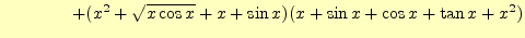 $\displaystyle \qquad\qquad+(x^2+\sqrt{x\cos x}+x+\sin x) (x+\sin x+\cos x+\tan x+x^2)$