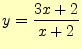 $\displaystyle y=\frac{3x+2}{x+2}$