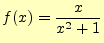 $\displaystyle f(x)=\frac{x}{x^2+1}$