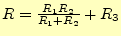 $ R=\frac{R_1R_2}{R_1+R_2}+R_3$