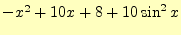 $ -x^2 + 10x + 8 + 10\sin^2 x$