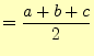 $\displaystyle =\frac{a+b+c}{2}$