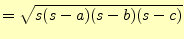 $\displaystyle =\sqrt{s(s-a)(s-b)(s-c)}$
