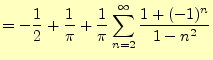 $\displaystyle =-\frac{1}{2}+\frac{1}{\pi}+\frac{1}{\pi}\sum_{n=2}^\infty\frac{1+(-1)^n}{1-n^2}$