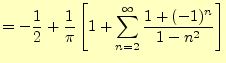 $\displaystyle =-\frac{1}{2}+\frac{1}{\pi}\left[1+\sum_{n=2}^\infty\frac{1+(-1)^n}{1-n^2}\right]$