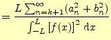 $\displaystyle =\dfrac{L\sum_{n=k+1}^{\infty}(a_n^2+b_n^2)} {\int_{-L}^{L}\left[f(x)\right]^2\,\mathrm{d}x}$