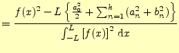 $\displaystyle =\dfrac{f(x)^2-L\left\{\frac{a_0^2}{2}+\sum_{n=1}^{k}(a_n^2+b_n^2)\right\}} {\int_{-L}^{L}\left[f(x)\right]^2\,\mathrm{d}x}$