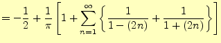 $\displaystyle =-\frac{1}{2}+\frac{1}{\pi}\left[ 1+\sum_{n=1}^\infty\left\{\frac{1}{1-(2n)}+\frac{1}{1+(2n)}\right\} \right]$