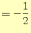 $\displaystyle =-\frac{1}{2}$