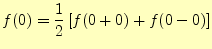 $\displaystyle f(0)=\frac{1}{2}\left[f(0+0)+f(0-0)\right]$