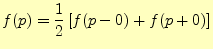 $\displaystyle f(p)=\frac{1}{2}\left[f(p-0)+f(p+0)\right]$