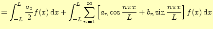 $\displaystyle =\int_{-L}^{L}\frac{a_0}{2}f(x)\,\mathrm{d}x +\int_{-L}^{L}\sum_{...
...eft[ a_n\cos \frac{n\pi x}{L}+b_n\sin \frac{n\pi x}{L} \right]f(x)\,\mathrm{d}x$