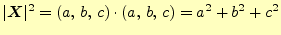 $\displaystyle \vert\boldsymbol{X}\vert^2=(a,\,b,\,c)\cdot(a,\,b,\,c)=a^2+b^2+c^2$