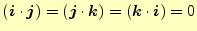 $\displaystyle (\boldsymbol{i}\cdot\boldsymbol{j})=(\boldsymbol{j}\cdot\boldsymbol{k})=(\boldsymbol{k}\cdot\boldsymbol{i})=0$