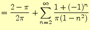 $\displaystyle =\frac{2-\pi}{2\pi}+\sum_{n=2}^\infty\frac{1+(-1)^n}{\pi(1-n^2)}$