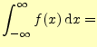 $\displaystyle \int_{-\infty}^{\infty}f(x)\,\mathrm{d}x=$