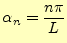 $\displaystyle \alpha_n=\frac{n\pi}{L}$