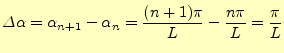 $\displaystyle \varDelta\alpha =\alpha_{n+1}-\alpha_n =\frac{(n+1)\pi}{L}-\frac{n\pi}{L}=\frac{\pi}{L}$