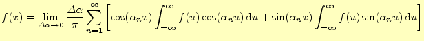 $\displaystyle f(x)=\lim_{\varDelta\alpha\to 0} \frac{\varDelta\alpha}{\pi}\sum_...
...in(\alpha_n x)\int_{-\infty}^{\infty} f(u)\sin(\alpha_n u)\,\mathrm{d}u \right]$