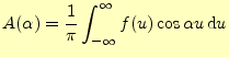 $\displaystyle A(\alpha)=\frac{1}{\pi}\int_{-\infty}^{\infty}f(u)\cos\alpha u\,\mathrm{d}u$