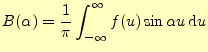 $\displaystyle B(\alpha)=\frac{1}{\pi}\int_{-\infty}^{\infty}f(u)\sin\alpha u\,\mathrm{d}u$