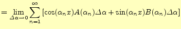 $\displaystyle =\lim_{\varDelta\alpha\to 0}\sum_{n=1}^{\infty}\left[ \cos(\alpha...
...)A(\alpha_n)\varDelta\alpha +\sin(\alpha_n x)B(\alpha_n)\varDelta\alpha \right]$