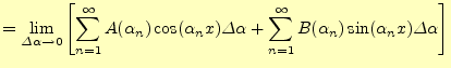 $\displaystyle =\lim_{\varDelta\alpha\to 0}\left[\sum_{n=1}^{\infty} A(\alpha_n)...
...a\alpha +\sum_{n=1}^{\infty} B(\alpha_n)\sin(\alpha_n x)\varDelta\alpha \right]$