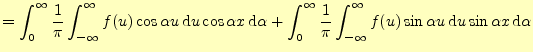 $\displaystyle =\int_0^{\infty} \frac{1}{\pi}\int_{-\infty}^{\infty}f(u)\cos\alp...
..._{-\infty}^{\infty}f(u)\sin\alpha u\,\mathrm{d}u \sin\alpha x\,\mathrm{d}\alpha$