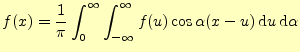 $\displaystyle f(x)=\frac{1}{\pi}\int_0^{\infty}\int_{-\infty}^{\infty} f(u)\cos\alpha(x-u) \,\mathrm{d}u\,\mathrm{d}\alpha$