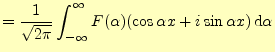 $\displaystyle =\frac{1}{\sqrt{2\pi}}\int_{-\infty}^{\infty} F(\alpha)(\cos\alpha x+i\sin\alpha x)\,\mathrm{d}\alpha$