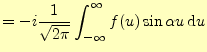 $\displaystyle =-i\frac{1}{\sqrt{2\pi}}\int_{-\infty}^{\infty} f(u)\sin\alpha u\,\mathrm{d}u$