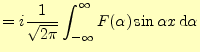 $\displaystyle =i\frac{1}{\sqrt{2\pi}}\int_{-\infty}^{\infty} F(\alpha)\sin\alpha x\,\mathrm{d}\alpha$