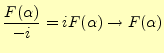 $\displaystyle \frac{F(\alpha)}{-i}=iF(\alpha)\to F(\alpha)$