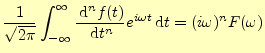 $\displaystyle \frac{1}{\sqrt{2\pi}}\int_{-\infty}^\infty \if 1n \frac{\,\mathrm...
...} f(t)}{\,\mathrm{d}t^{n}}\fi e^{i\omega t}\,\mathrm{d}t =(i\omega)^n F(\omega)$