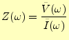 $\displaystyle Z(\omega)=\frac{\tilde{V}(\omega)}{\tilde{I}(\omega)}$