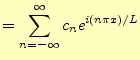 $\displaystyle =\sum_{n=-\infty}^{\infty}c_n e^{i(n\pi x)/L}$