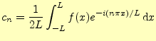 $\displaystyle c_n=\frac{1}{2L}\int_{-L}^L f(x)e^{-i(n\pi x)/L}\,\mathrm{d}x$