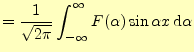 $\displaystyle =\frac{1}{\sqrt{2\pi}}\int_{-\infty}^{\infty}F(\alpha)\sin\alpha x \,\mathrm{d}\alpha$