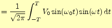 $\displaystyle =\frac{1}{\sqrt{2\pi}}\int_{-T}^{T}V_0\sin(\omega_0 t)\sin(\omega t)\,\mathrm{d}t$