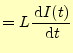 $\displaystyle =L \if 11 \frac{\,\mathrm{d}I(t)}{\,\mathrm{d}t} \else \frac{\,\mathrm{d}^{1} I(t)}{\,\mathrm{d}t^{1}}\fi$