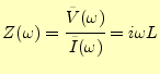 $\displaystyle Z(\omega)=\cfrac{\tilde{V}(\omega)}{\tilde{I}(\omega)}=i\omega L$