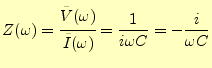 $\displaystyle Z(\omega)=\cfrac{\tilde{V}(\omega)}{\tilde{I}(\omega)}=\frac{1}{i\omega C}=-\frac{i}{\omega C}$