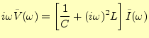 $\displaystyle i\omega\tilde{V}(\omega)= \left[ \frac{1}{C}+(i\omega)^2 L \right]\tilde{I}(\omega)$