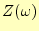 $\displaystyle Z(\omega)$
