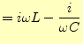 $\displaystyle =i\omega L-\frac{i}{\omega C}$