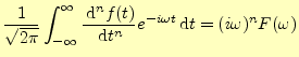 $\displaystyle \frac{1}{\sqrt{2\pi}}\int_{-\infty}^\infty \if 1n \frac{\,\mathrm...
... f(t)}{\,\mathrm{d}t^{n}}\fi e^{-i\omega t}\,\mathrm{d}t =(i\omega)^n F(\omega)$