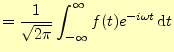 $\displaystyle =\frac{1}{\sqrt{2\pi}} \int_{-\infty}^{\infty}f(t)e^{-i\omega t}\,\mathrm{d}t$
