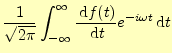 $\displaystyle \frac{1}{\sqrt{2\pi}}\int_{-\infty}^\infty \if 11 \frac{\,\mathrm...
... \frac{\,\mathrm{d}^{1} f(t)}{\,\mathrm{d}t^{1}}\fi e^{-i\omega t}\,\mathrm{d}t$