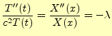 $\displaystyle \frac{T^{\prime\prime}(t)}{c^2T(t)}=\frac{X^{\prime\prime}(x)}{X(x)}=-\lambda$